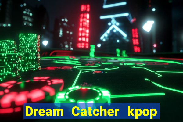 Dream Catcher kpop dreamcatcher kpop lightstick